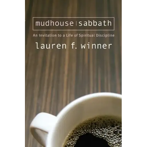 Mudhouse Sabbath: An Invitation to a Life of Spiritual Discipline