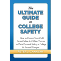 The Ultimate Guide to College Safety: How to Protect Your Child From Online & Offline Threats to Their Personal Safety at College & Around Campus
