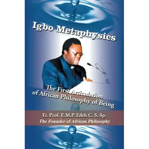 Igbo Metaphysics: The First Articulation of African Philosophy of Being