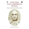 Sardar Vallabhbhai Patel: The Man Who Unified India