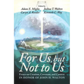 For Us, But Not to Us: Essays on Creation, Covenant, and Context in Honor of John H. Walton