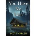 You Have No Idea