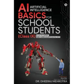 AI - Artificial Intelligence Basics For School Students (Class IX): As per the latest CBSE curriculum (Code No. 417)