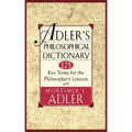 Adler's Philosophical Dictionary: 125 Key Terms for the Philosopher's Lexicon