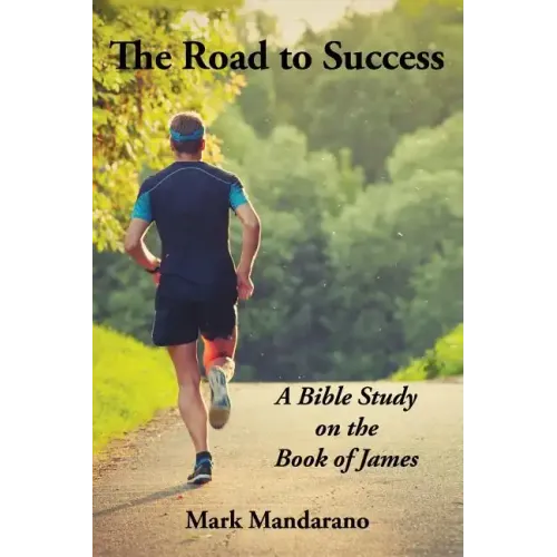 The Road to Success: A Bible Study on the Book of James