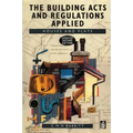 The Building Acts and Regulations Applied: Houses and Flats