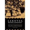 Lakotas, Black Robes, and Holy Women: German Reports from the Indian Missions in South Dakota, 1886-1900