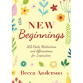 New Beginnings: 365 Daily Meditations and Affirmations for Inspiration