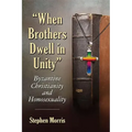 "When Brothers Dwell in Unity": Byzantine Christianity and Homosexuality