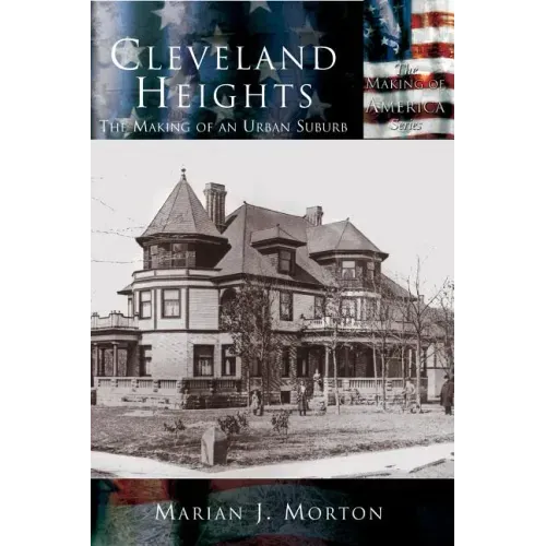 Cleveland Heights: The Making of an Urban Suburb