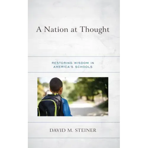 A Nation at Thought: Restoring Wisdom in America's Schools