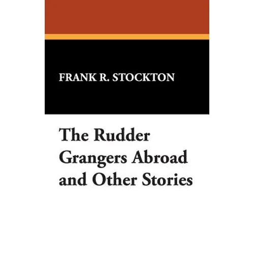 The Rudder Grangers Abroad and Other Stories