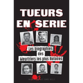 Tueurs en Série: Les biographies des Meurtriers les plus Notoires (Dans l'Esprit et les Méthodes des Psychopathes, Sociopathes et Tortionnaires)