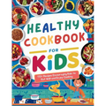 Healthy Cookbook for Kids Ages 8-12: 115+ Recipes Encouraging Kids to Eat Well and Enjoy Cooking
