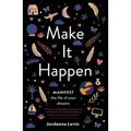 Make It Happen: Manifest the Life of Your Dreams