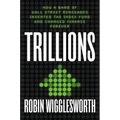 Trillions: How a Band of Wall Street Renegades Invented the Index Fund and Changed Finance Forever