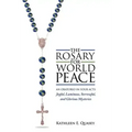 The Rosary for World Peace: An Oratorio in Four Acts Joyful, Luminous, Sorrowful and Glorious Mysteries