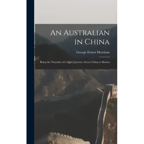 An Australian in China: Being the Narrative of a Quiet Journey Across China to Burma