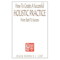 How To Create A Successful Holistic Practice