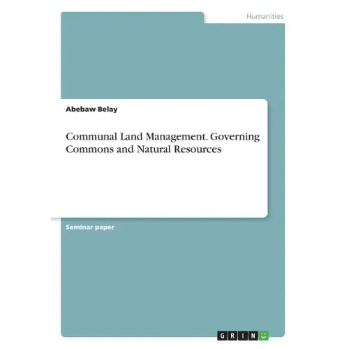 Communal Land Management. Governing Commons and Natural Resources
