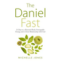 Daniel Fast: 21 Days to a Renewed Body, Unstoppable Energy, and a Closer Relationship with God