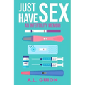 Just Have Sex: A Memoir of Love, Science, and Baby Dust