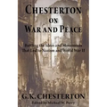 Chesterton on War and Peace: Battling the Ideas and Movements That Led to Nazism and World War II