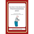 The Best Ever Book of Photographer Jokes: Lots and Lots of Jokes Specially Repurposed for You-Know-Who