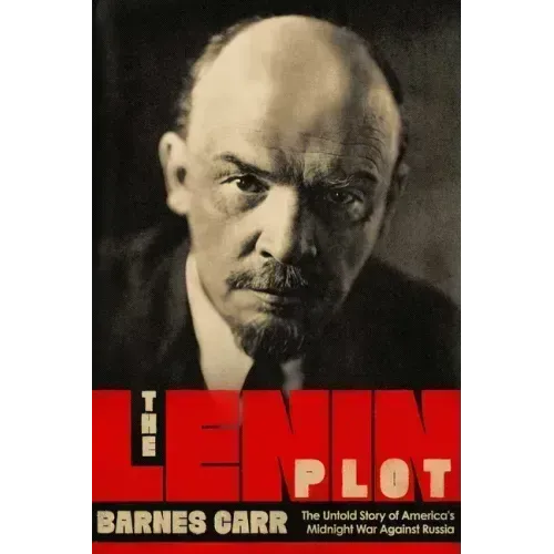 The Lenin Plot: The Unknown Story of America's War Against Russia