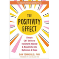 The Positivity Effect: Simple CBT Skills to Transform Anxiety and Negativity Into Optimism and Hope