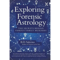 Exploring Forensic Astrology: The Secrets behind Famous Family Murders
