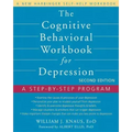 The Cognitive Behavioral Workbook for Depression: A Step-By-Step Program