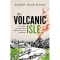 This Volcanic Isle: The Violent Processes That Forged the British Landscape