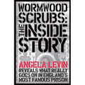 Wormwood Scrubs: The Inside Story: Revealing what really goes on in England's most famous prison