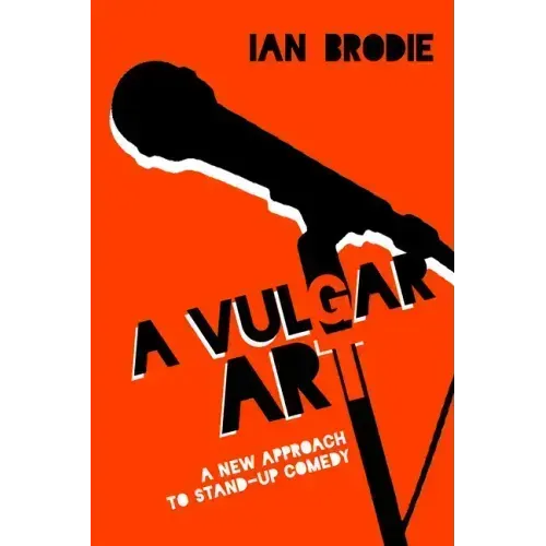 A Vulgar Art: A New Approach to Stand-Up Comedy