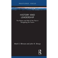 History and Leadership: The Nature and Role of the Past in Navigating the Future
