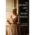 The Secret Life of Mary White: Darkness Into Light