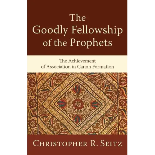 The Goodly Fellowship of the Prophets: The Achievement of Association in Canon Formation