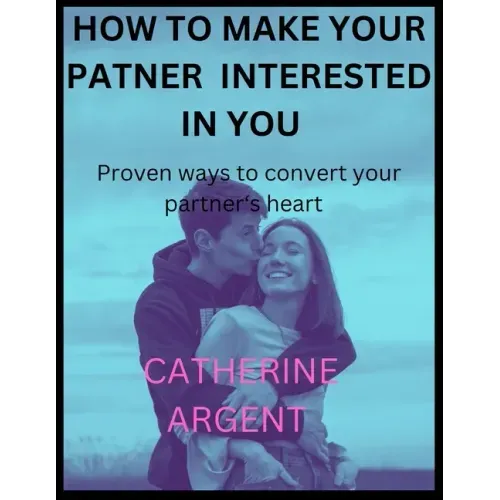 How to Make Your Partner Interested in You: Proven ways to convert your partner's heart