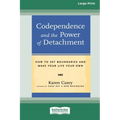 Codependence and the Power of Detachment (16pt Large Print Edition)