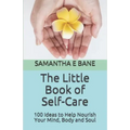 The Little Book of Self-Care: 100 Ideas to Help Nourish Your Mind, Body and Soul