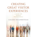 Creating Great Visitor Experiences: A Guide for Museum Professionals