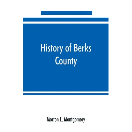 History of Berks County, Pennsylvania, in the Revolution, from 1774 to 1783