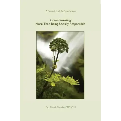 Green Investing: More Than Being Socially Responsible: A Practical Guide for Busy Investors
