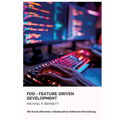 FDD - Feature-Driven Development: Die Kunst effizienter, kollaborativer Software-Entwicklung