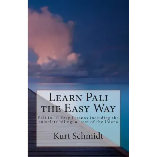 Learn Pali the Easy Way: Pali in 10 Easy Lessons including the complete bilingual text of the Udana