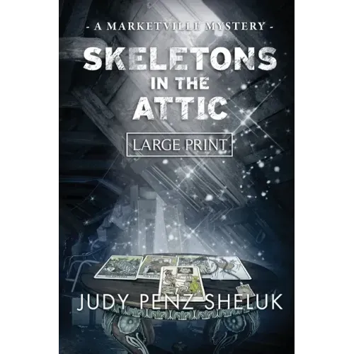Skeletons in the Attic: A Marketville Mystery - LARGE PRINT EDITION