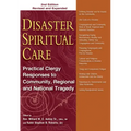 Disaster Spiritual Care: Practical Clergy Responses to Community, Regional and National Tragedy