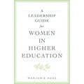 A Leadership Guide for Women in Higher Education