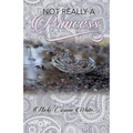 Not Really a Princess: A Journey from Adversity to Joy